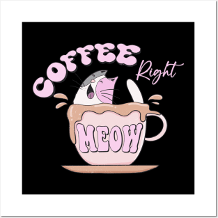 Coffee Right Meow Posters and Art